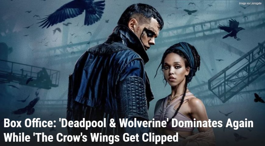 Box Office: 'Deadpool & Wolverine' Dominates Again While 'The Crow's Wings Get Clipped