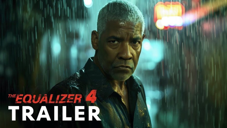 The Equalizer 4 2025 First Trailer
